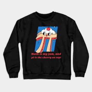 Math is my jam, and pi is the cherry on top! Crewneck Sweatshirt